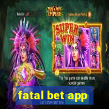 fatal bet app